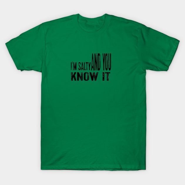 i'm salty and you know it T-Shirt by mohamed705